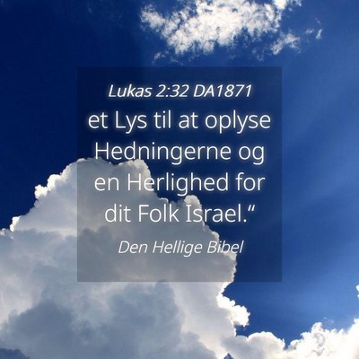 Picture 04 - Lukas 2:32 DA1871 - et Lys til at oplyse Hedningerne og en Herlighed - Bible Verse Picture