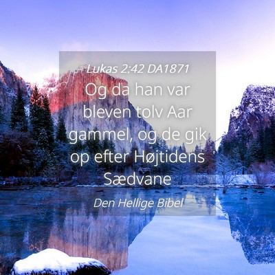 Picture 04 - Lukas 2:42 DA1871 - Og da han var bleven tolv Aar gammel, og de gik - Bible Verse Picture