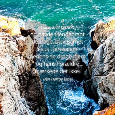 Picture 04 - Lukas 2:43 DA1871 - og havde tilendebragt de Dage, blev Barnet Jesus - Bible Verse Picture