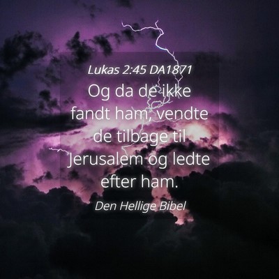 Picture 04 - Lukas 2:45 DA1871 - Og da de ikke fandt ham, vendte de tilbage til - Bible Verse Picture