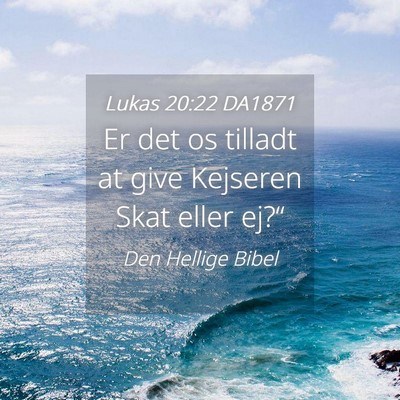 Picture 04 - Lukas 20:22 DA1871 - Er det os tilladt at give Kejseren Skat eller - Bible Verse Picture
