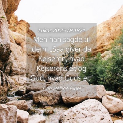 Picture 04 - Lukas 20:25 DA1871 - Men han sagde til dem: „Saa giver da Kejseren, - Bible Verse Picture