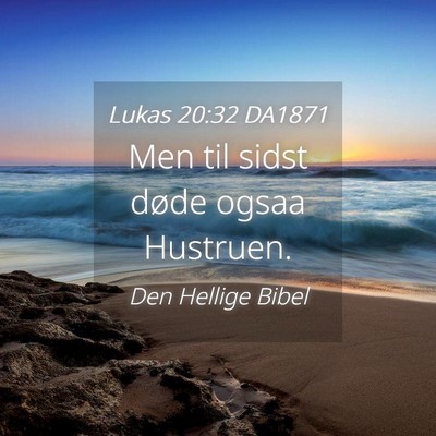 Picture 04 - Lukas 20:32 DA1871 - Men til sidst døde ogsaa - Bible Verse Picture