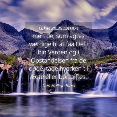 Picture 04 - Lukas 20:35 DA1871 - men de, som agtes værdige til at faa Del i hin - Bible Verse Picture