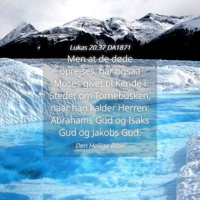 Picture 04 - Lukas 20:37 DA1871 - Men at de døde oprejses, har ogsaa Moses givet - Bible Verse Picture