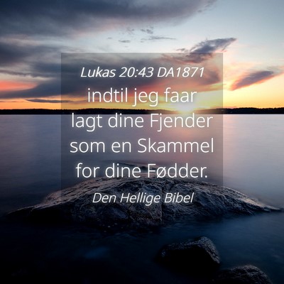 Picture 04 - Lukas 20:43 DA1871 - indtil jeg faar lagt dine Fjender som en Skammel - Bible Verse Picture
