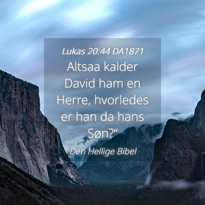 Picture 04 - Lukas 20:44 DA1871 - Altsaa kalder David ham en Herre, hvorledes er - Bible Verse Picture