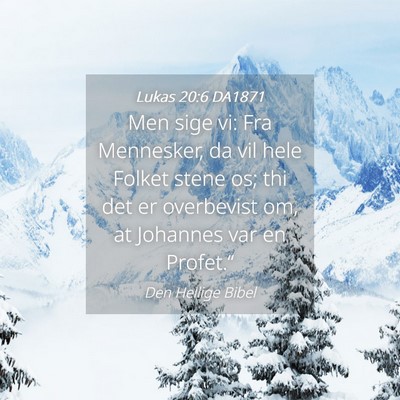 Picture 04 - Lukas 20:6 DA1871 - Men sige vi: Fra Mennesker, da vil hele Folket - Bible Verse Picture
