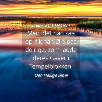 Picture 04 - Lukas 21:1 DA1871 - Men idet han saa op, fik han Øje paa de rige, - Bible Verse Picture