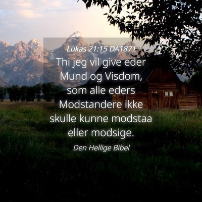 Picture 04 - Lukas 21:15 DA1871 - Thi jeg vil give eder Mund og Visdom, som alle - Bible Verse Picture