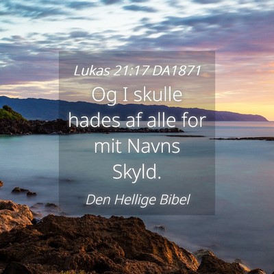Picture 04 - Lukas 21:17 DA1871 - Og I skulle hades af alle for mit Navns - Bible Verse Picture