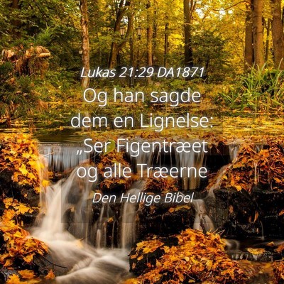 Picture 04 - Lukas 21:29 DA1871 - Og han sagde dem en Lignelse: „Ser Figentræet - Bible Verse Picture