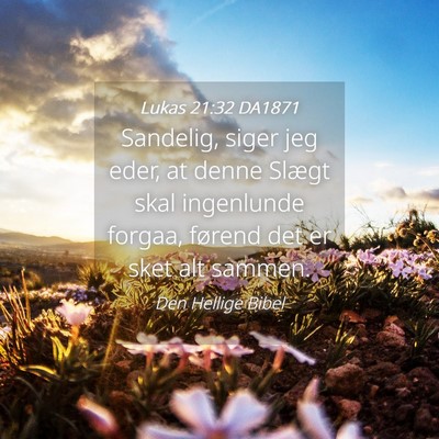 Picture 04 - Lukas 21:32 DA1871 - Sandelig, siger jeg eder, at denne Slægt skal - Bible Verse Picture