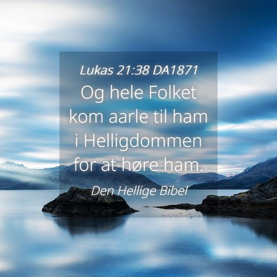 Picture 04 - Lukas 21:38 DA1871 - Og hele Folket kom aarle til ham i Helligdommen - Bible Verse Picture