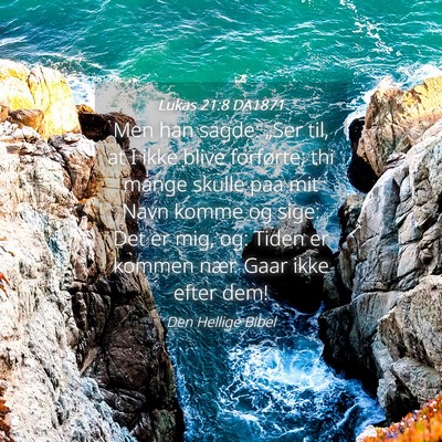 Picture 04 - Lukas 21:8 DA1871 - Men han sagde: „Ser til, at I ikke blive - Bible Verse Picture