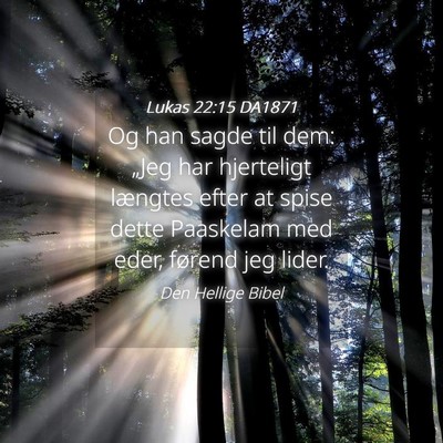Picture 04 - Lukas 22:15 DA1871 - Og han sagde til dem: „Jeg har hjerteligt - Bible Verse Picture