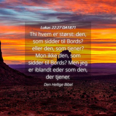 Picture 04 - Lukas 22:27 DA1871 - Thi hvem er størst: den, som sidder til Bords? - Bible Verse Picture