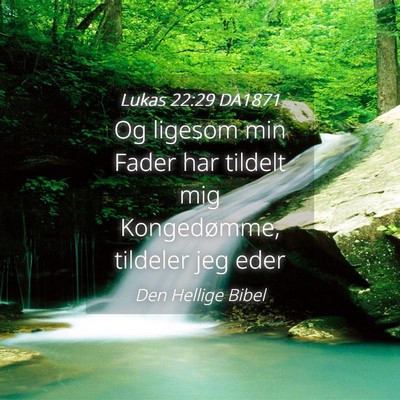 Picture 04 - Lukas 22:29 DA1871 - Og ligesom min Fader har tildelt mig Kongedømme, - Bible Verse Picture