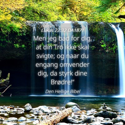 Picture 04 - Lukas 22:32 DA1871 - Men jeg bad for dig, at din Tro ikke skal svigte; - Bible Verse Picture