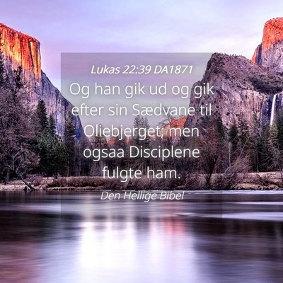 Picture 04 - Lukas 22:39 DA1871 - Og han gik ud og gik efter sin Sædvane til - Bible Verse Picture