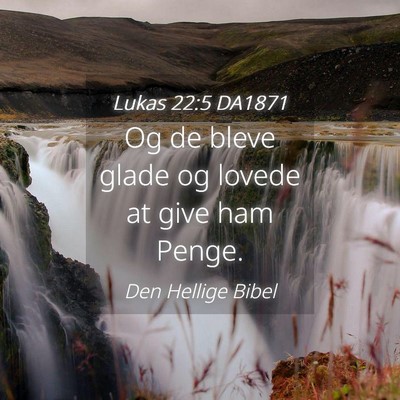 Picture 04 - Lukas 22:5 DA1871 - Og de bleve glade og lovede at give ham - Bible Verse Picture