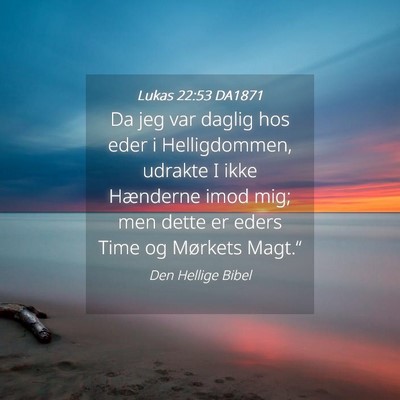 Picture 04 - Lukas 22:53 DA1871 - Da jeg var daglig hos eder i Helligdommen, - Bible Verse Picture