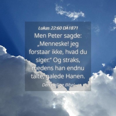 Picture 04 - Lukas 22:60 DA1871 - Men Peter sagde: „Menneske! jeg forstaar ikke, - Bible Verse Picture