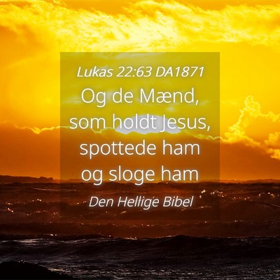 Picture 04 - Lukas 22:63 DA1871 - Og de Mænd, som holdt Jesus, spottede ham og - Bible Verse Picture