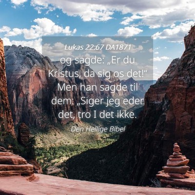 Picture 04 - Lukas 22:67 DA1871 - og sagde: „Er du Kristus, da sig os det!“ Men - Bible Verse Picture