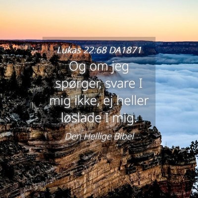 Picture 04 - Lukas 22:68 DA1871 - Og om jeg spørger, svare I mig ikke, ej heller - Bible Verse Picture