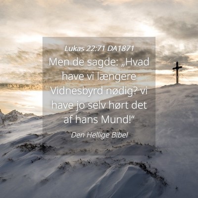 Picture 04 - Lukas 22:71 DA1871 - Men de sagde: „Hvad have vi længere Vidnesbyrd - Bible Verse Picture