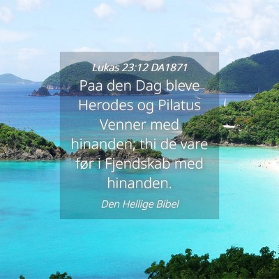 Picture 04 - Lukas 23:12 DA1871 - Paa den Dag bleve Herodes og Pilatus Venner med - Bible Verse Picture
