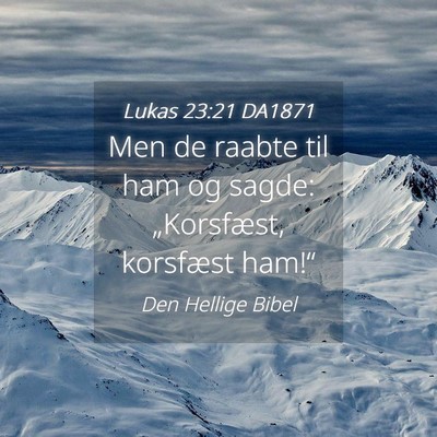 Picture 04 - Lukas 23:21 DA1871 - Men de raabte til ham og sagde: „Korsfæst, - Bible Verse Picture
