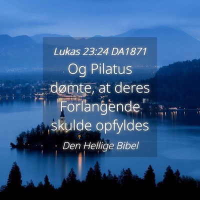 Picture 04 - Lukas 23:24 DA1871 - Og Pilatus dømte, at deres Forlangende skulde - Bible Verse Picture