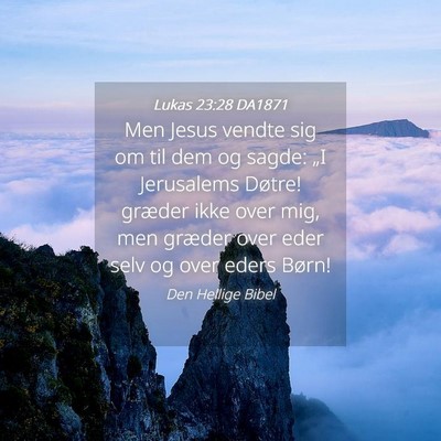 Picture 04 - Lukas 23:28 DA1871 - Men Jesus vendte sig om til dem og sagde: „I - Bible Verse Picture