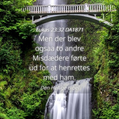 Picture 04 - Lukas 23:32 DA1871 - Men der blev ogsaa to andre Misdædere førte ud - Bible Verse Picture