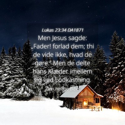 Picture 04 - Lukas 23:34 DA1871 - Men Jesus sagde: „Fader! forlad dem; thi de - Bible Verse Picture