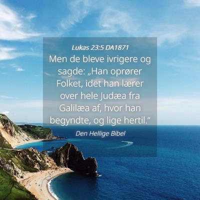 Picture 04 - Lukas 23:5 DA1871 - Men de bleve ivrigere og sagde: „Han oprører - Bible Verse Picture