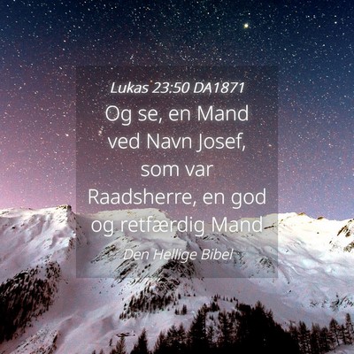 Picture 04 - Lukas 23:50 DA1871 - Og se, en Mand ved Navn Josef, som var - Bible Verse Picture