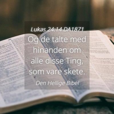 Picture 04 - Lukas 24:14 DA1871 - Og de talte med hinanden om alle disse Ting, som - Bible Verse Picture