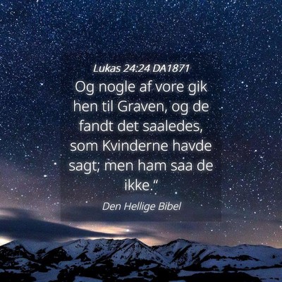 Picture 04 - Lukas 24:24 DA1871 - Og nogle af vore gik hen til Graven, og de fandt - Bible Verse Picture