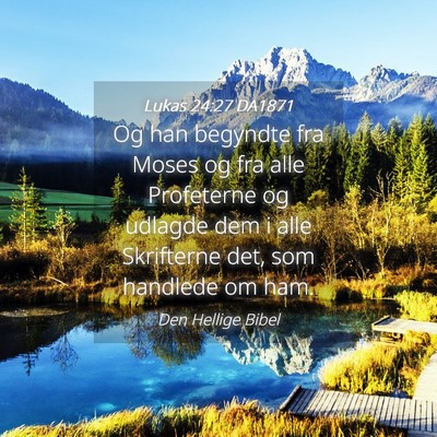 Picture 04 - Lukas 24:27 DA1871 - Og han begyndte fra Moses og fra alle Profeterne - Bible Verse Picture