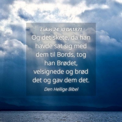 Picture 04 - Lukas 24:30 DA1871 - Og det skete, da han havde sat sig med dem til - Bible Verse Picture