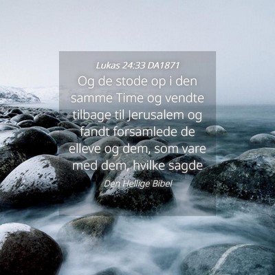 Picture 04 - Lukas 24:33 DA1871 - Og de stode op i den samme Time og vendte tilbage - Bible Verse Picture