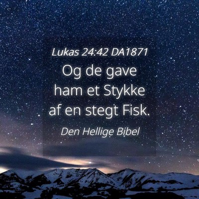 Picture 04 - Lukas 24:42 DA1871 - Og de gave ham et Stykke af en stegt - Bible Verse Picture
