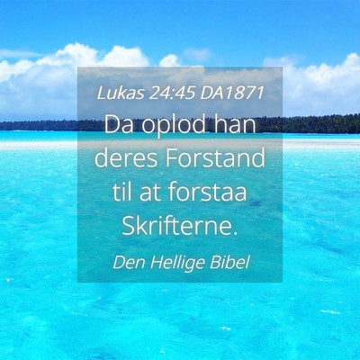 Picture 04 - Lukas 24:45 DA1871 - Da oplod han deres Forstand til at forstaa - Bible Verse Picture
