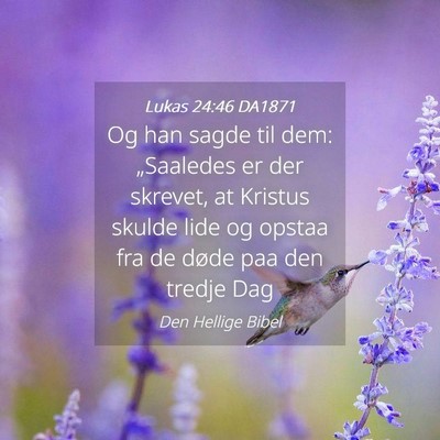 Picture 04 - Lukas 24:46 DA1871 - Og han sagde til dem: „Saaledes er der skrevet, - Bible Verse Picture