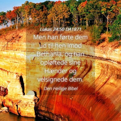 Picture 04 - Lukas 24:50 DA1871 - Men han førte dem ud til hen imod Bethania, og - Bible Verse Picture