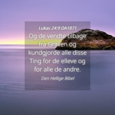 Picture 04 - Lukas 24:9 DA1871 - Og de vendte tilbage fra Graven og kundgjorde - Bible Verse Picture