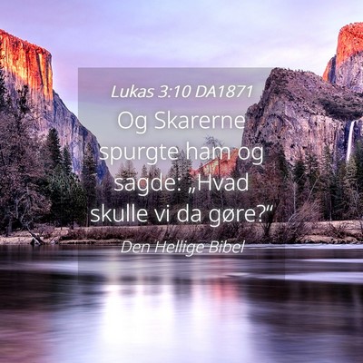 Picture 04 - Lukas 3:10 DA1871 - Og Skarerne spurgte ham og sagde: „Hvad skulle - Bible Verse Picture
